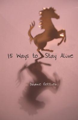 15 Ways to Stay Alive by Gottlieb, Daphne