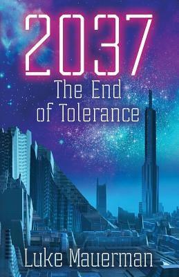 2037: The End of Tolerance by Mauerman, Luke
