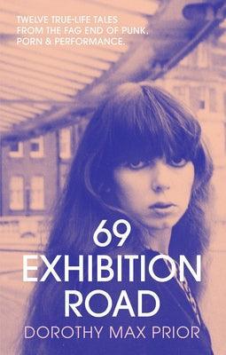 69 Exhibition Road: Twelve True-Life Tales from the Fag End of Punk, Porn & Performance - Sapphic Society