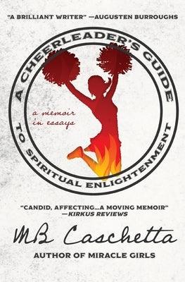 A Cheerleader's Guide to Spiritual Enlightenment: a memoir in essays by Caschetta, Mb