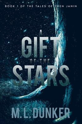 A Gift of the Stars: Book 1 of The Tales of Zren Janin by Dunker, M. L.