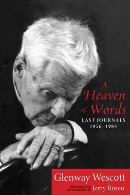 A Heaven of Words: Last Journals, 1956a 1984 by Wescott, Glenway