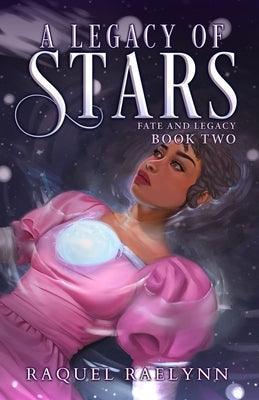 A Legacy of Stars by Raelynn, Raquel