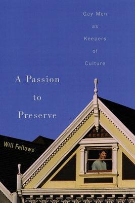 A Passion to Preserve: Gay Men as Keepers of Culture - Sapphic Society