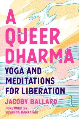 A Queer Dharma: Yoga and Meditations for Liberation - Sapphic Society