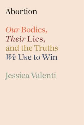 Abortion: Our Bodies, Their Lies, and the Truths We Use to Win - Sapphic Society