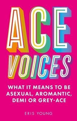 Ace Voices: What It Means to Be Asexual, Aromantic, Demi or Grey-Ace - Sapphic Society