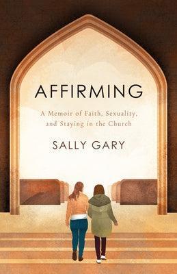 Affirming: A Memoir of Faith, Sexuality, and Staying in the Church - Sapphic Society
