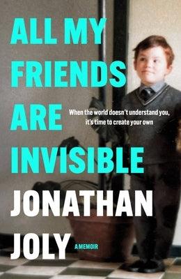 All My Friends Are Invisible by Joly, Jonathan