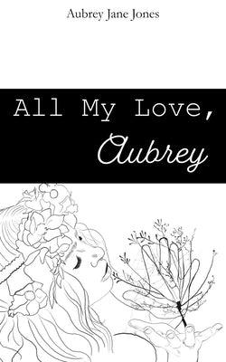 All My Love, Aubrey by Jones, Aubrey J.