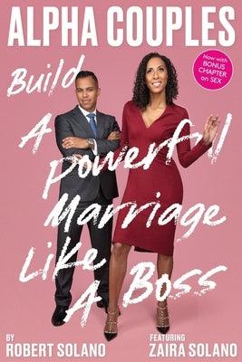 Alpha Couples: Build a Powerful Marriage Like a Boss by Solano, Robert