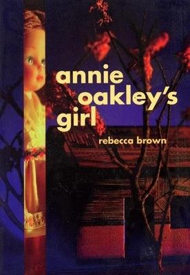 Annie Oakley's Girl by Brown, Rebecca