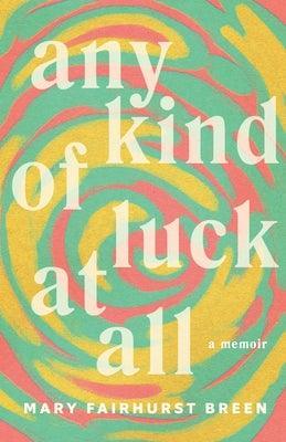 Any Kind of Luck at All: A Memoir - Sapphic Society