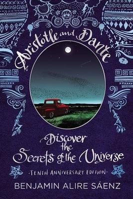 Aristotle and Dante Discover the Secrets of the Universe: Tenth Anniversary Edition by S&#225;enz, Benjamin Alire