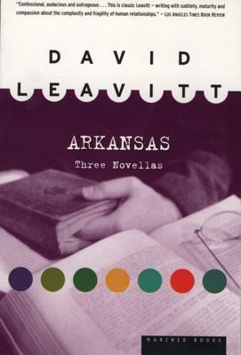 Arkansas: Three Novellas by Leavitt, David