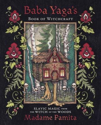 Baba Yaga's Book of Witchcraft: Slavic Magic from the Witch of the Woods - Sapphic Society