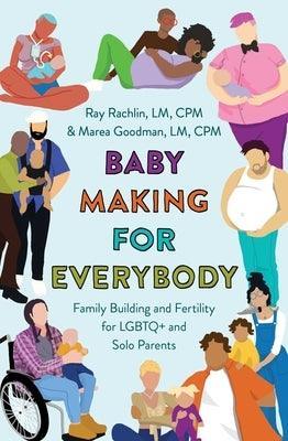 Baby Making for Everybody: Family Building and Fertility for LGBTQ+ and Solo Parents - Sapphic Society