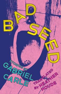 Bad Seed: Stories by Carle, Gabriel