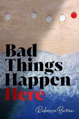 Bad Things Happen Here by Barrow, Rebecca