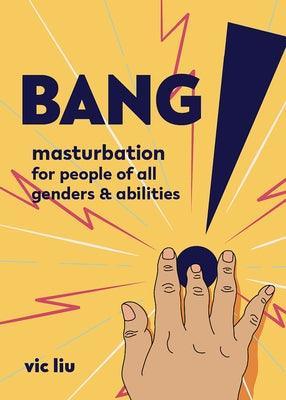 Bang!: Masturbation for People of All Genders and Abilities - Sapphic Society