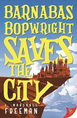 Barnabas Bopwright Saves the City by Freeman, J. Marshall