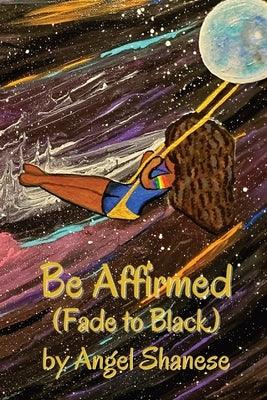 Be Affirmed: Fade to Black by Shanese, Angel