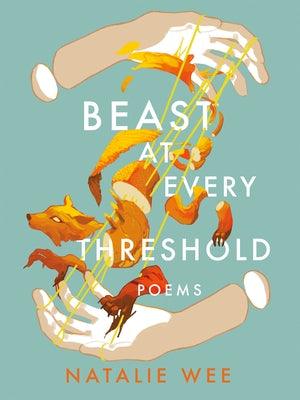 Beast at Every Threshold by Wee, Natalie