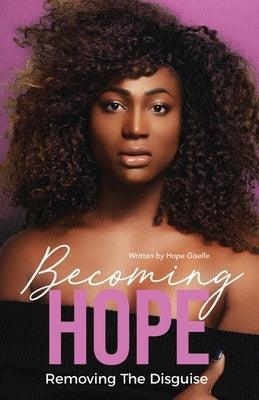 Becoming Hope: Removing the Disguisevolume 1 by Giselle, Hope