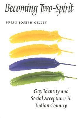 Becoming Two-Spirit: Gay Identity and Social Acceptance in Indian Country - Sapphic Society