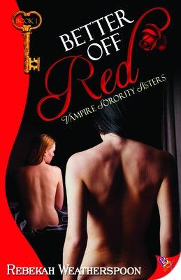 Better Off Red: Vampire Sorority Sisters Book 1 by Weatherspoon, Rebekah