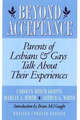 Beyond Acceptance: Parents of Lesbians & Gays Talk about Their Experiences by Griffin, Carolyn Welch