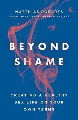 Beyond Shame: Creating a Healthy Sex Life on Your Own Terms - Sapphic Society