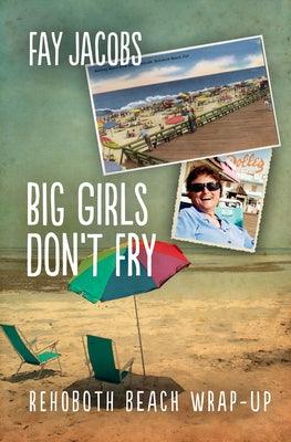 Big Girls Don't Fry: Rehoboth Beach Wrap-Up by Jacobs, Fay