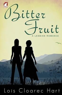 Bitter Fruit - A Lesbian Romance by Cloarec Hart, Lois