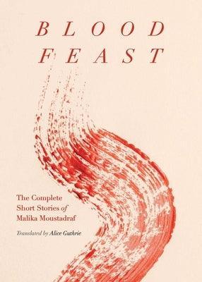 Blood Feast: The Complete Short Stories of Malika Moustadraf - Sapphic Society