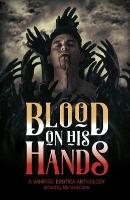 Blood on His Hands: A Vampire Erotica Anthology by Carte, Michael