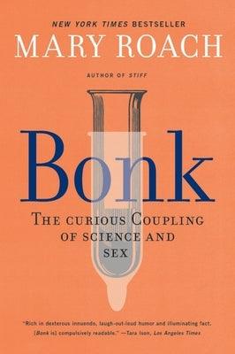 Bonk: The Curious Coupling of Science and Sex by Roach, Mary