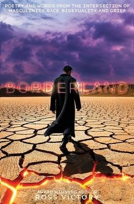 Borderland: Poetry and Words from the Intersection of Masculinity, Race, Bisexuality and Grief - Sapphic Society