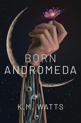 Born Andromeda by Watts, K. M.