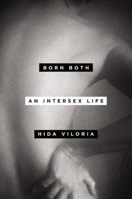 Born Both: An Intersex Life by Viloria, Hida