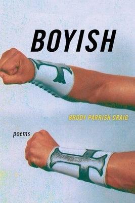 Boyish: Poems by Craig, Brody Parrish