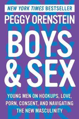 Boys & Sex: Young Men on Hookups, Love, Porn, Consent, and Navigating the New Masculinity - Sapphic Society