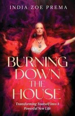 Burning Down the House: Transforming Yourself into a Powerful New Life - Sapphic Society