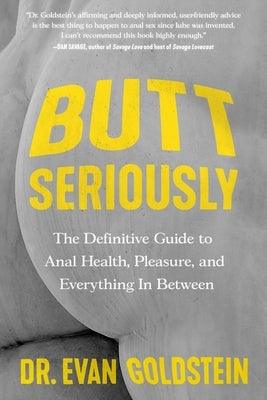 Butt Seriously: The Definitive Guide to Anal Health, Pleasure, and Everything in Between - Sapphic Society