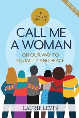 Call Me a Woman: On Our Way to Equality and Peace by Levin, Laurie