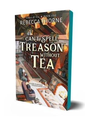 Can't Spell Treason Without Tea by Thorne, Rebecca