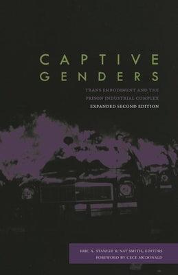 Captive Genders: Trans Embodiment and the Prison Industrial Complex, Second Edition by Stanley, Eric A.