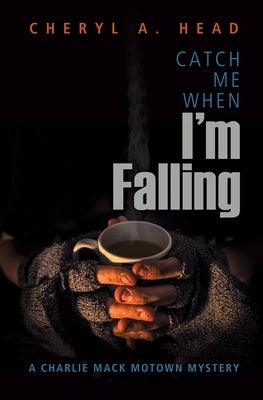 Catch Me When I'm Falling by Head, Cheryl A.