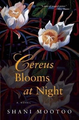 Cereus Blooms at Night by Mootoo, Shani