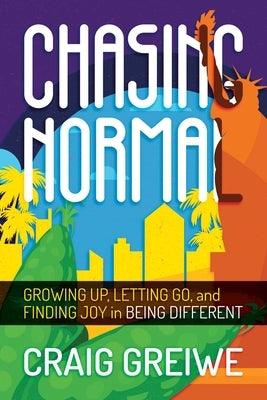 Chasing Normal: Growing Up, Letting Go, and Finding Joy in Being Different by Greiwe, Craig